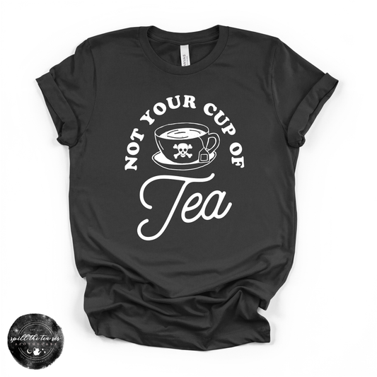 Not Your Cup of Tea Tee | Sassy Graphic T-Shirt