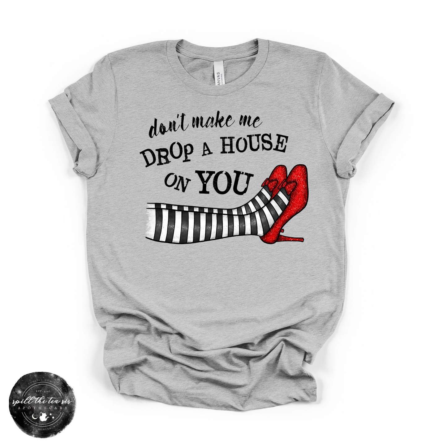 Don’t Make Me Drop a House on You Tee | Witchy Graphic T-Shirt