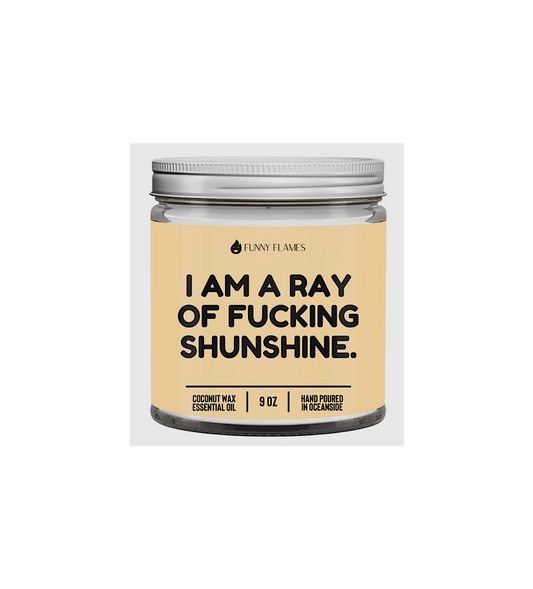 I Am A Ray of F*Cking Sunshine- Funny Flames Candle